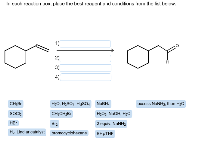 in each reaction box, place the best reagent and conditions from the list below. br