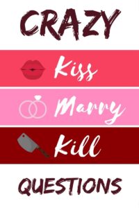 Crazy kiss marry kill
