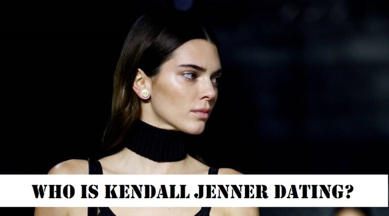 Who Is Kendall Jenner Dating?  A Read Through Kendall’s Love Life!