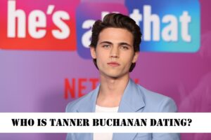 Who is Tanner Buchanan Dating All We Know About His Girlfriend!