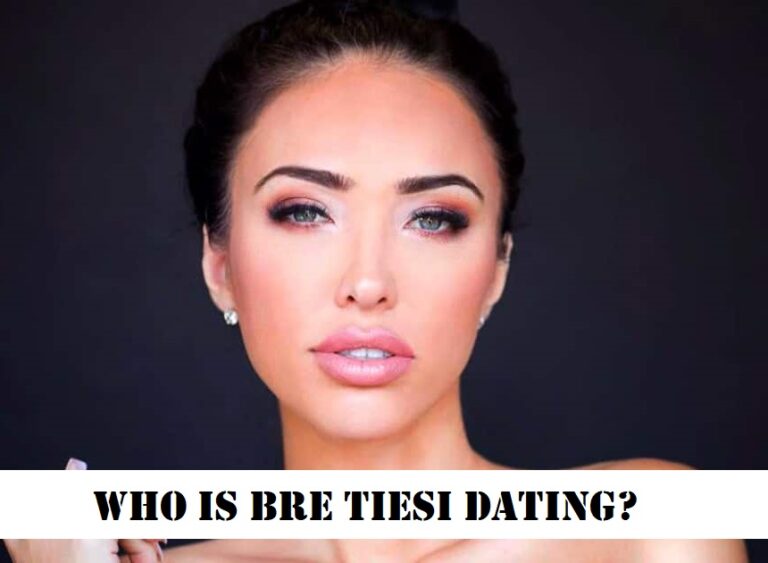 Who is Bre Tiesi dating? Bre’s Complete Relationship Timeline!