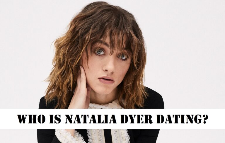 Who is Natalia Dyer dating? Natalia Relationship Timeline