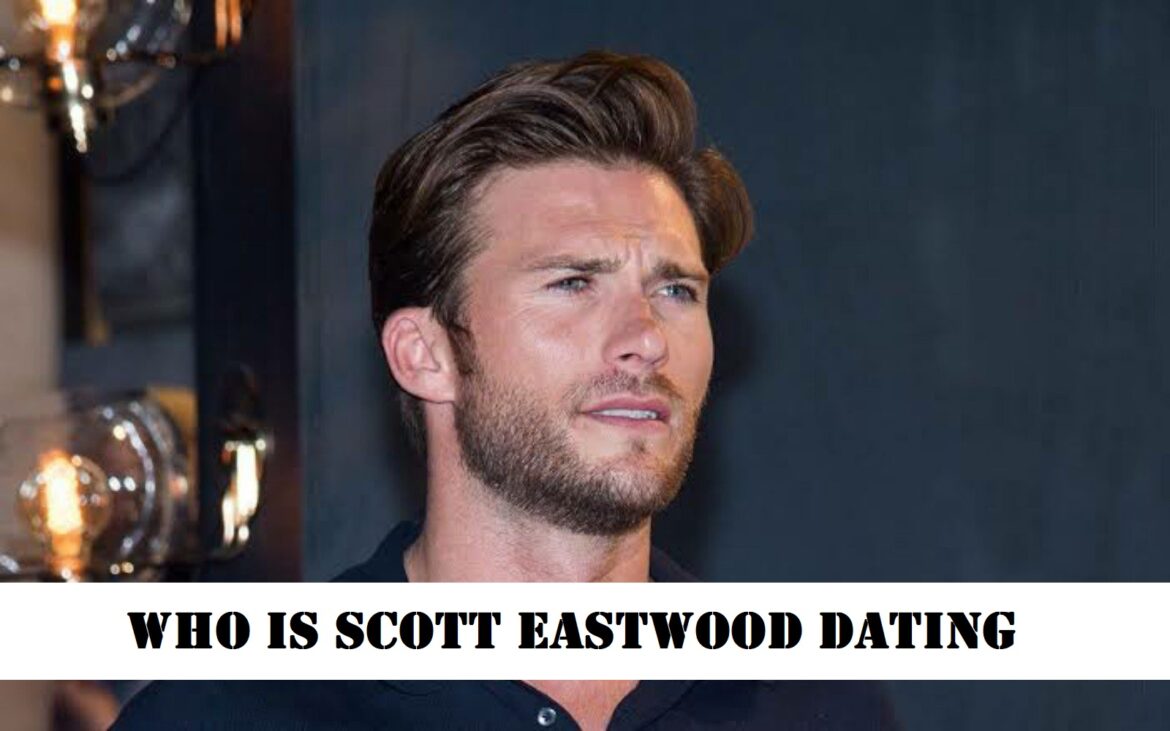 Scott eastwood dating