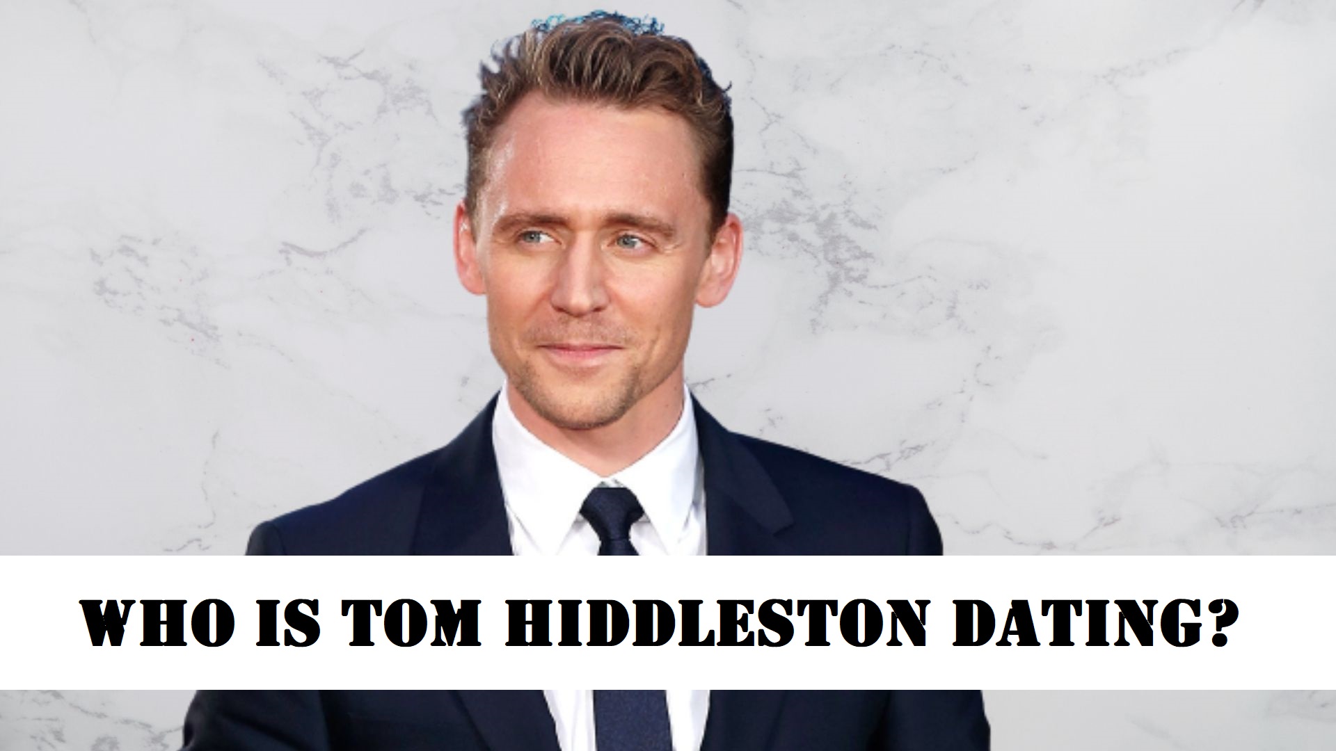 Tom Hiddleston Dating History|Everything About His Ex & Present GF