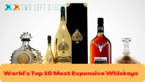 World’s-Top-10-Most-Expensive-Whiskeys-twoleftsticks(1)