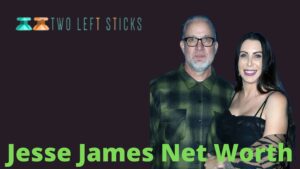 jesse-james-net-worth-twoleftsticks(1)