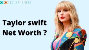 taylor-swift-net-worth-twoleftsticks(1)