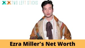 Ezra Miller's Net Worth-twoleftsticks(1)