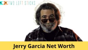 Jerry Garcia Net Worth-twoleftsticks(1)