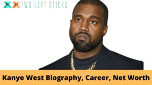 Kanye West Biography, Career, Net Worth-twoleftsticks(1)
