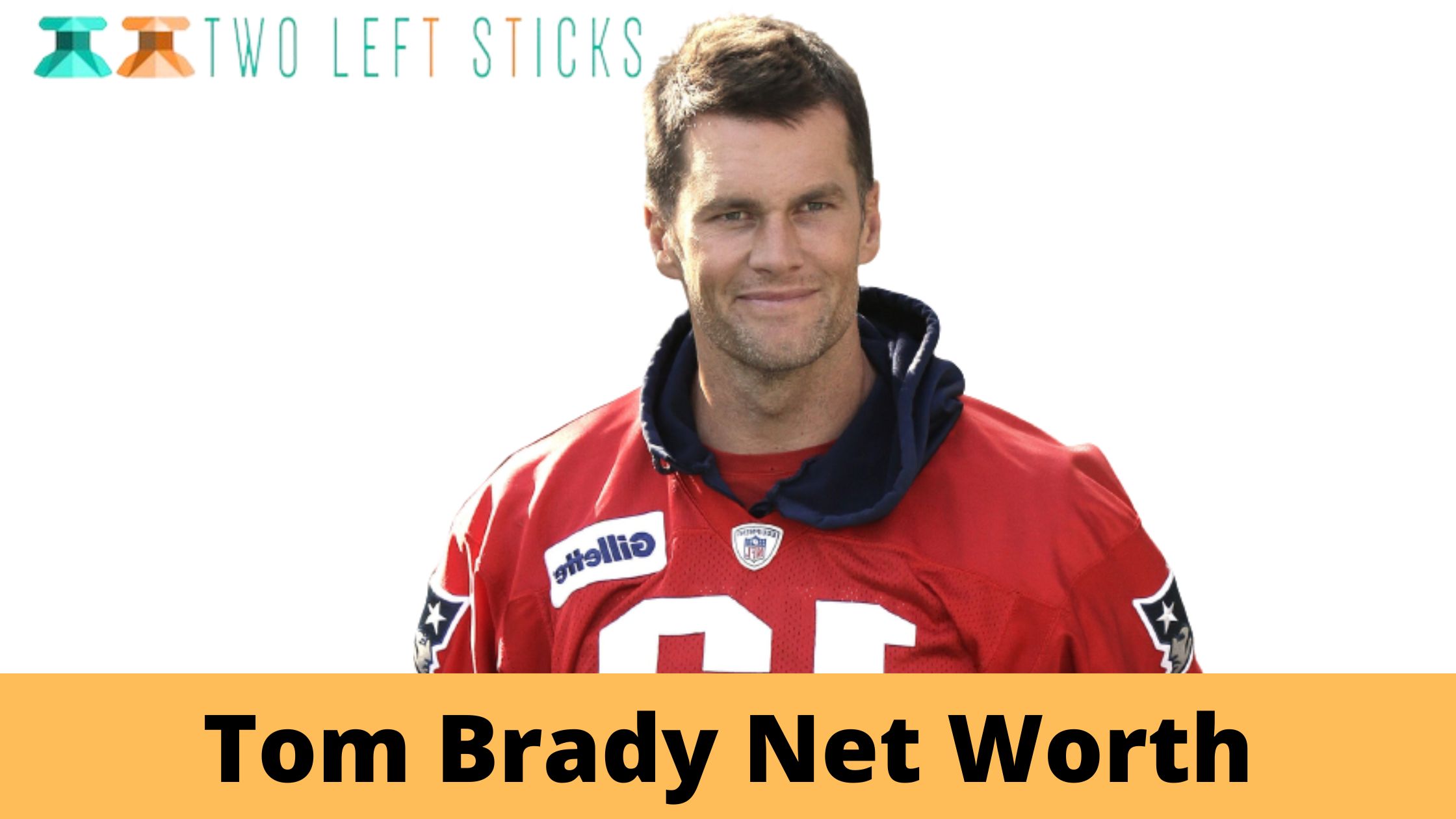 Tom Brady Net Worth- The Best QB to Ever Play in the NFL?