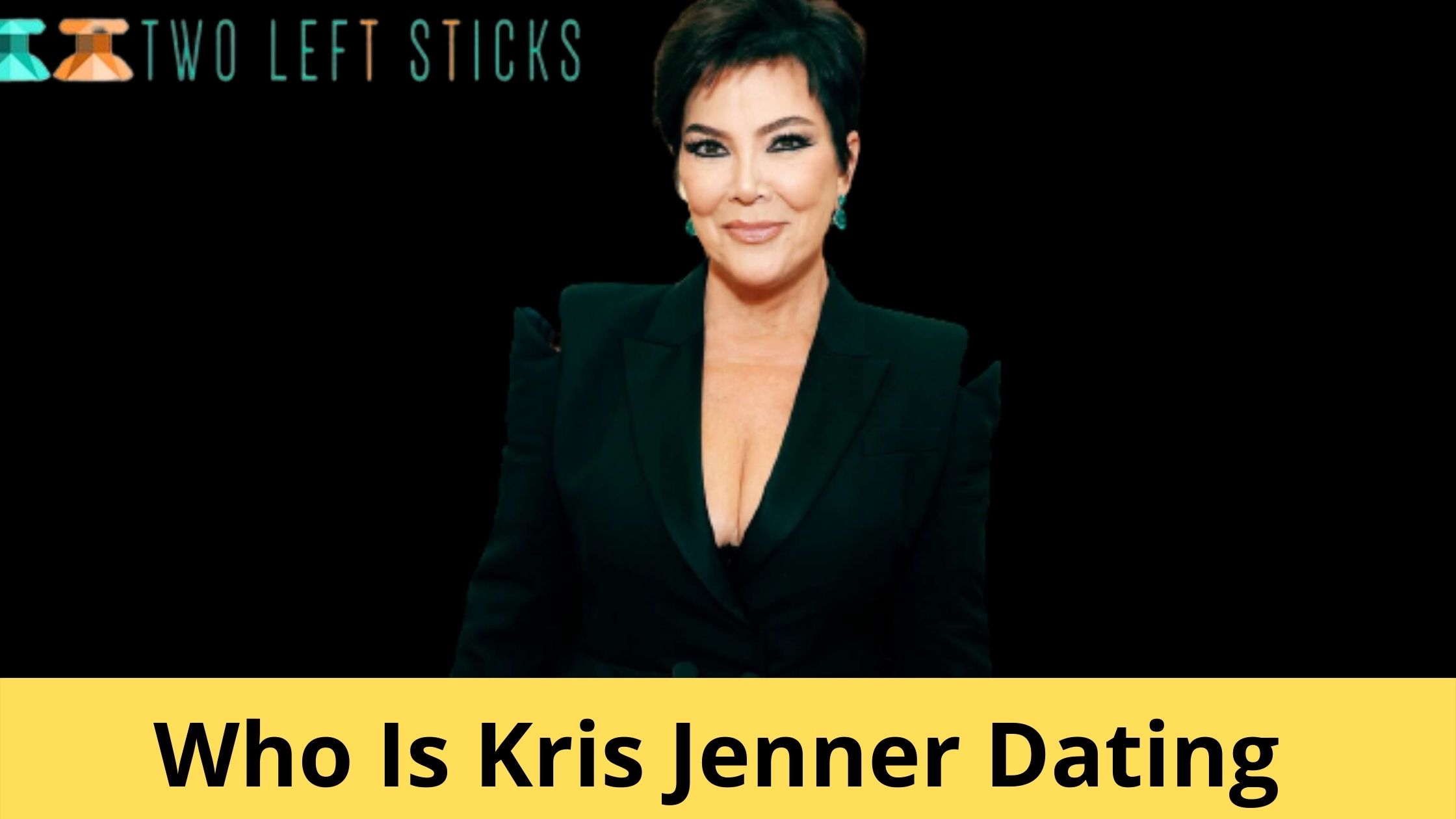 Who-Is-Kris-Jenner-Dating-Twoleftsticks(1)